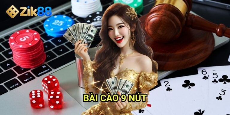 Bài cào 9 nút Zik88: Truy tìm 9 điểm thiên vàng trong thế giới bài bạc