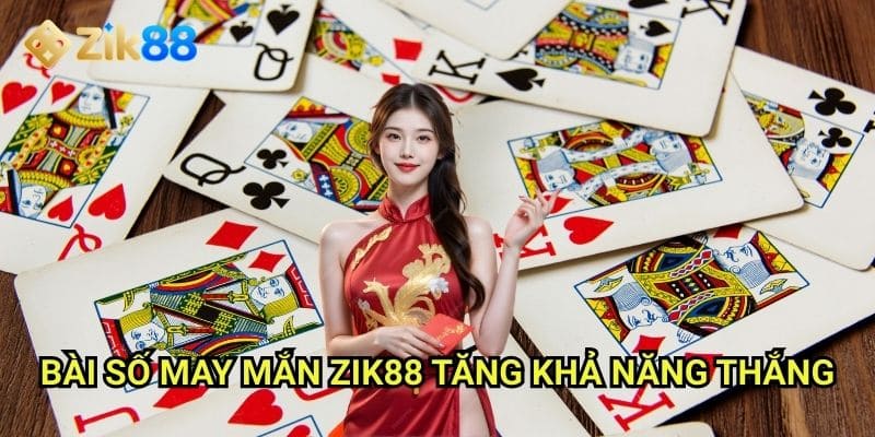 Bài số may mắn Zik88: Săn tìm con số vàng đem về vận may 3 Bài số may mắn Zik88: Tăng khả năng thắng