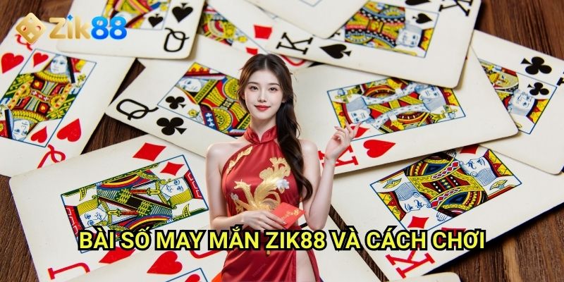 Bài số may mắn Zik88: Săn tìm con số vàng đem về vận may 2 Bài số may mắn Zik88 và cách chơi