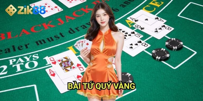 Bài tứ quý vàng Zik88: Săn tìm bộ bài hiếm nhất đại gia chi