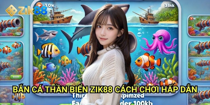 Bắn cá thần biển Zik88: Săn thủy quái khổng lồ đại dương bí ẩn 2 Bắn cá thần biển Zik88: Cách chơi hấp dẫn