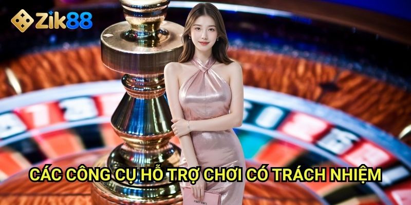 Chơi Có Trách Nhiệm Zik88: Giải trí an toàn và có kiểm soát 2 Các công cụ hỗ trợ chơi có trách nhiệm