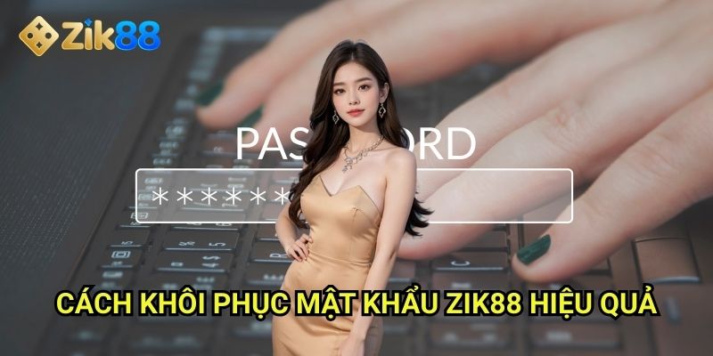 Quên mật khẩu Zik88: 3 cách khôi phục nhanh chóng trong vài bước đơn giản 2 Cách khôi phục mật khẩu Zik88 hiệu quả
