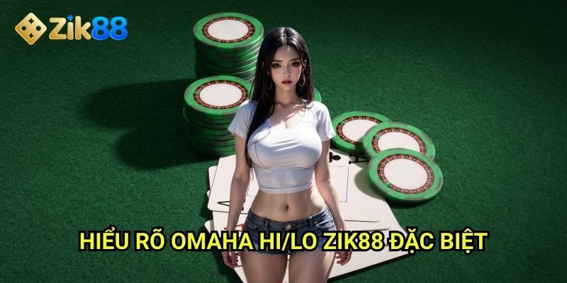 Omaha hi/lo Zik88: Phiên bản Split Pot hấp dẫn với 2 người thắng 2 Hiểu rõ omaha hi/lo Zik88 đặc biệt