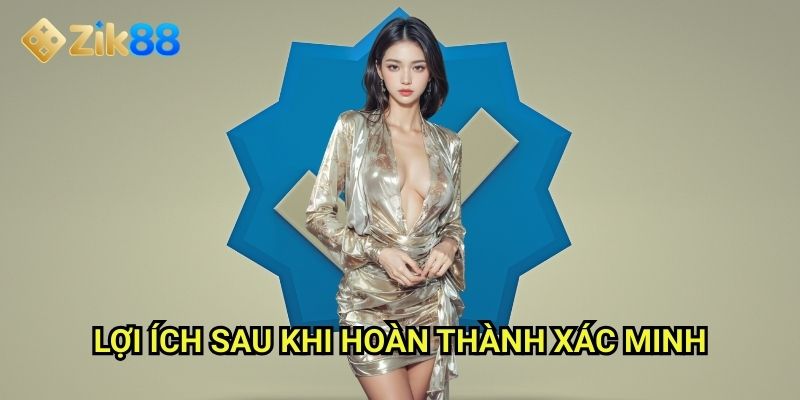 Xác minh tài khoản Zik88: Bảo mật cao nhất cho người chơi an tâm 3 Lợi ích sau khi hoàn thành xác minh