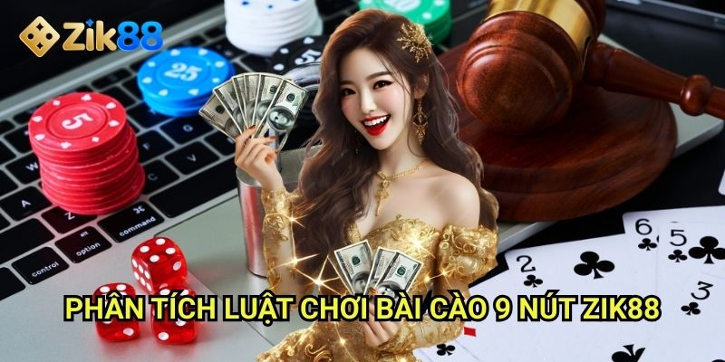 Bài cào 9 nút Zik88: Truy tìm 9 điểm thiên vàng trong thế giới bài bạc 2 Phân tích luật chơi bài cào 9 nút Zik88