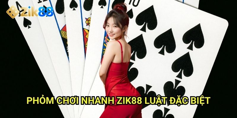 Phỏm chơi nhanh Zik88: Tốc độ chóng vánh thử thách mọi phản xạ 2 Phỏm chơi nhanh Zik88: Luật đặc biệt