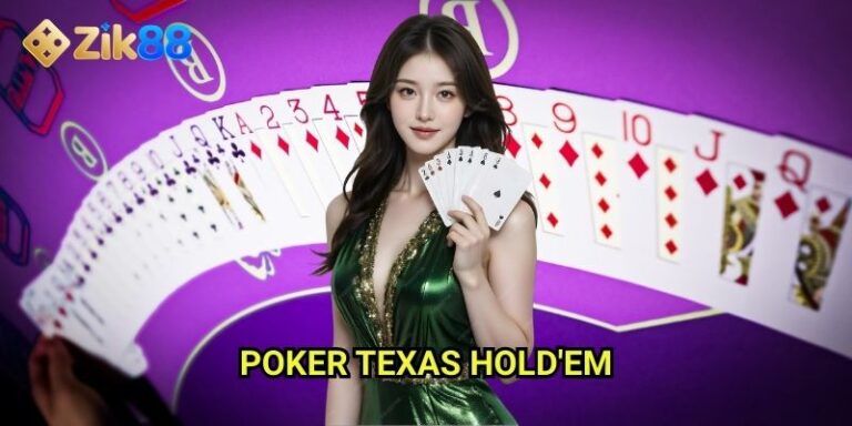 Poker texas hold'em Zik88: Đấu trí đỉnh cao với người chơi thế giới