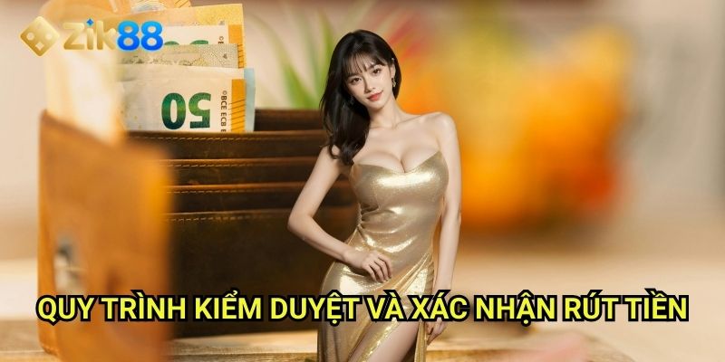 Thời gian xử lí rút tiền Zik88: Nhanh chóng và minh bạch từng giao dịch 3 Quy trình kiểm duyệt và xác nhận rút tiền