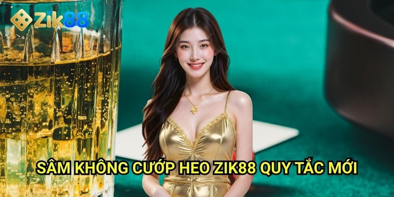 Sâm không cướp heo Zik88: Phiên bản hòa bình dễ chơi hơn 2 Sâm không cướp heo Zik88: Quy tắc mới