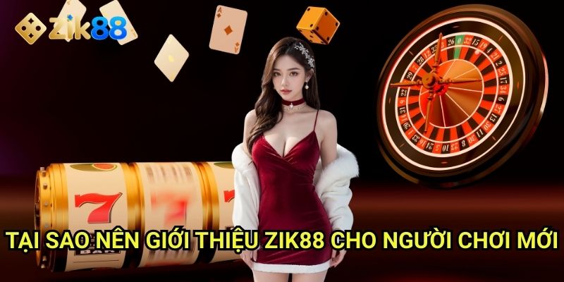 Giới thiệu Zik88: Khám phá trải nghiệm cá cược đẳng cấp hoàn toàn mới 2 Tại sao nên giới thiệu Zik88 cho người chơi mới