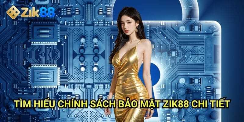 Chính Sách Bảo Mật Zik88: Cam kết bảo vệ thông tin người chơi tối đa 1 Tìm hiểu chính sách bảo mật Zik88 chi tiết