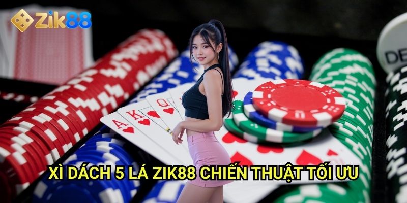Xì dách 5 lá Zik88: Mở rộng khả năng với nhiều lựa chọn hấp dẫn 3 Xì dách 5 lá Zik88: Chiến thuật tối ưu